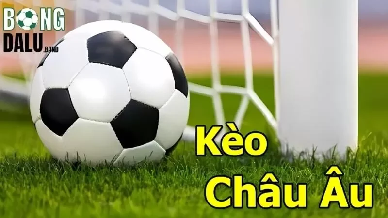 Thông tin giới thiệu về kèo Châu Âu